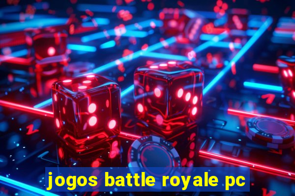 jogos battle royale pc